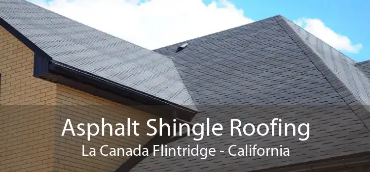 Asphalt Shingle Roofing La Canada Flintridge - California