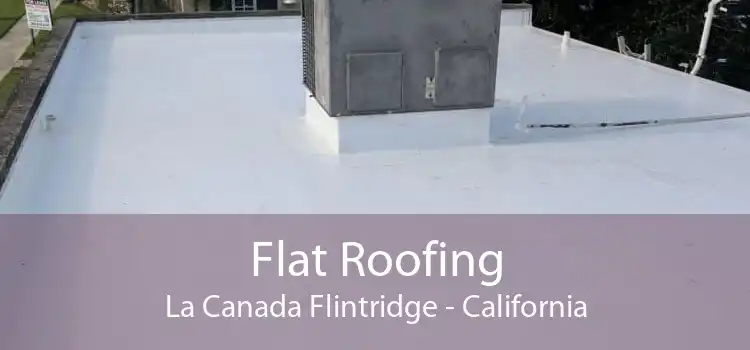 Flat Roofing La Canada Flintridge - California