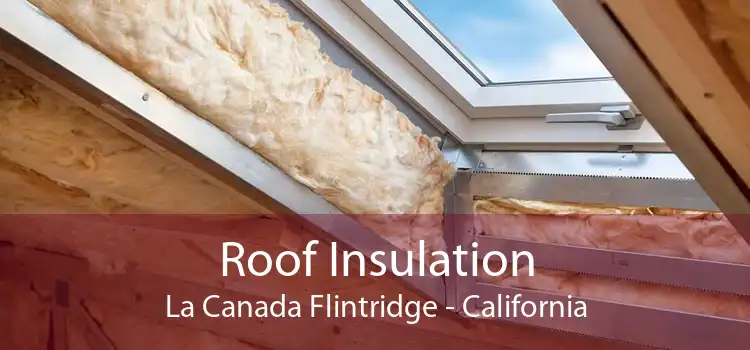 Roof Insulation La Canada Flintridge - California