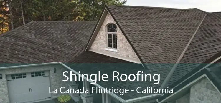 Shingle Roofing La Canada Flintridge - California