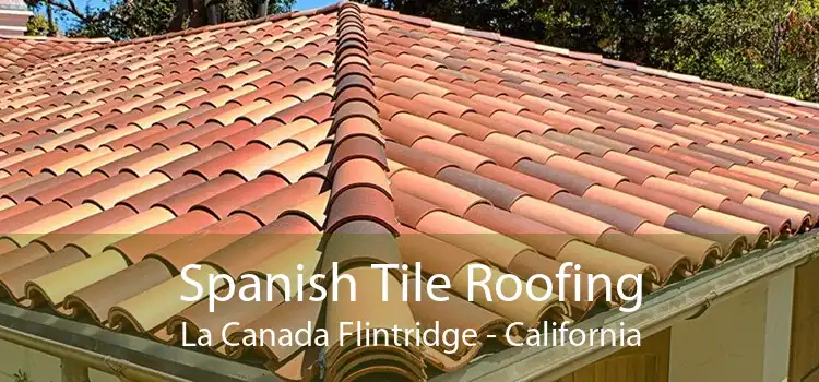 Spanish Tile Roofing La Canada Flintridge - California