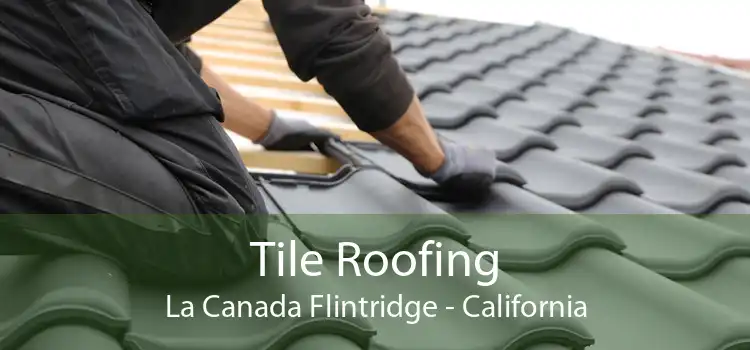 Tile Roofing La Canada Flintridge - California