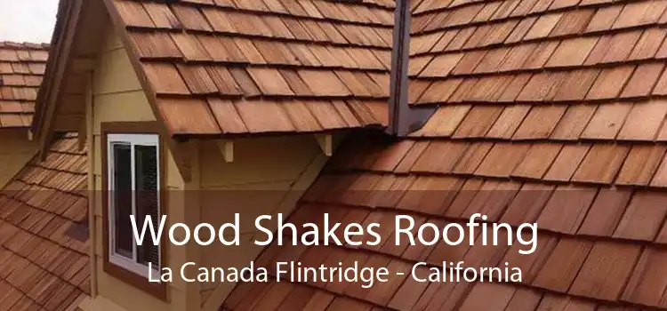 Wood Shakes Roofing La Canada Flintridge - California